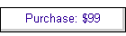 Purchase: $99
